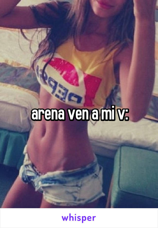 arena ven a mi v: