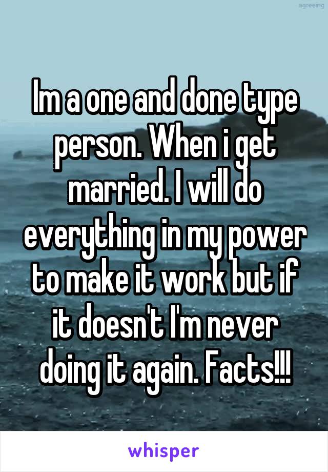 Im a one and done type person. When i get married. I will do everything in my power to make it work but if it doesn't I'm never doing it again. Facts!!!