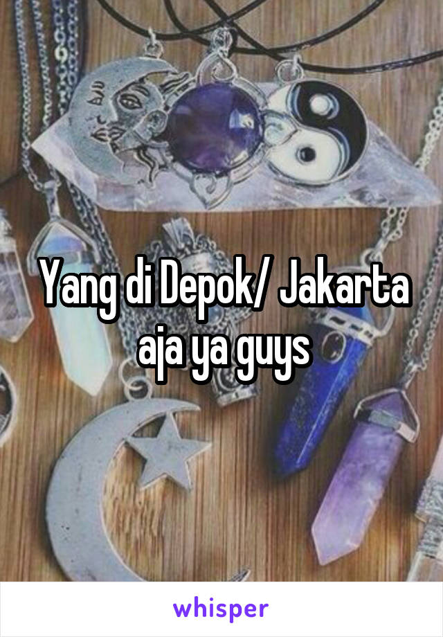 Yang di Depok/ Jakarta aja ya guys