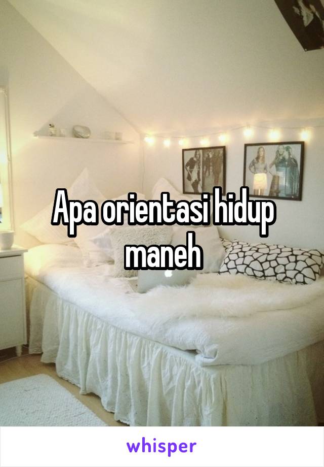 Apa orientasi hidup maneh