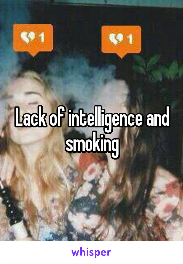 Lack of intelligence and smoking