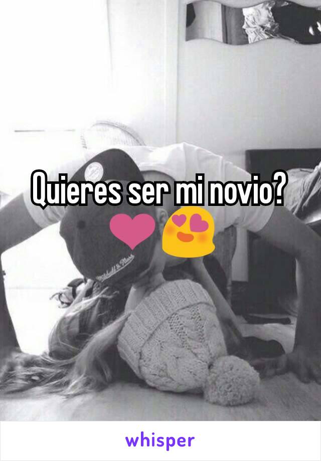 Quieres ser mi novio?❤😍