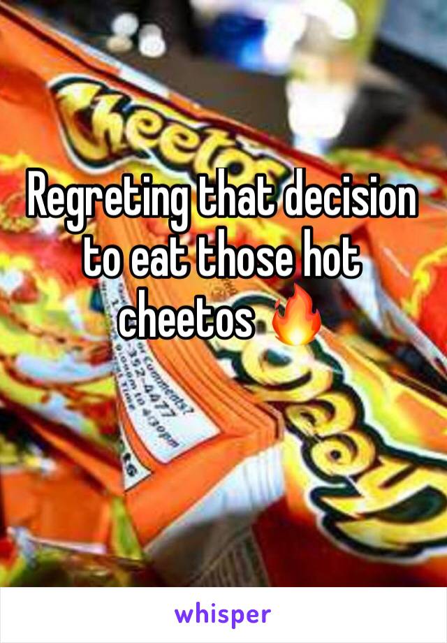 Regreting that decision to eat those hot cheetos 🔥