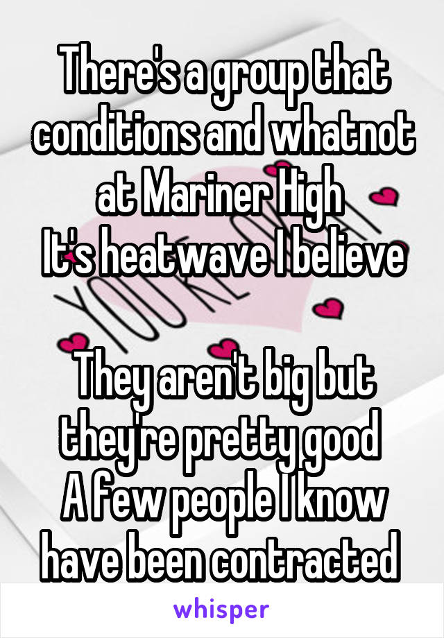 There's a group that conditions and whatnot at Mariner High 
It's heatwave I believe 
They aren't big but they're pretty good 
A few people I know have been contracted 