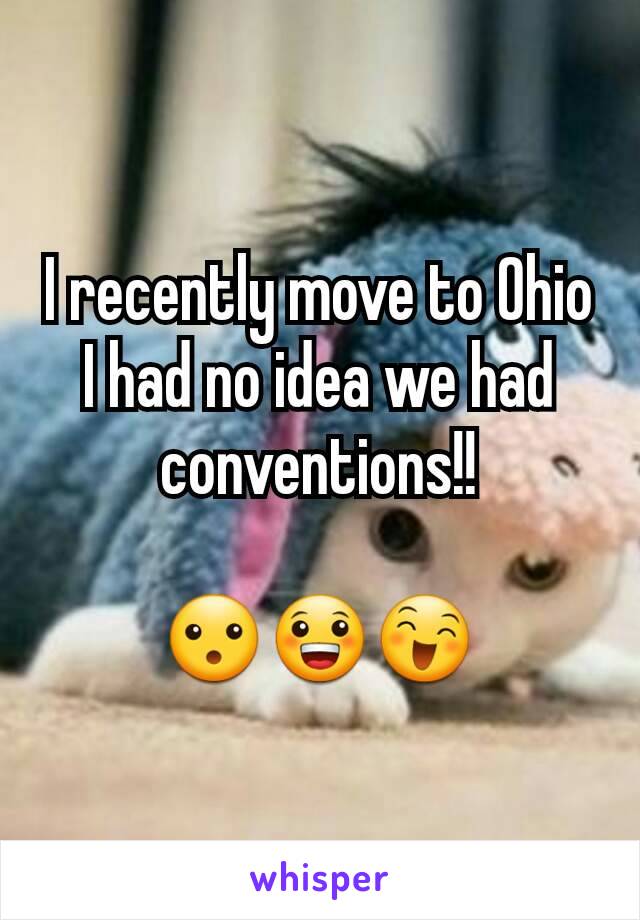 I recently move to Ohio I had no idea we had conventions!!

😮😀😄