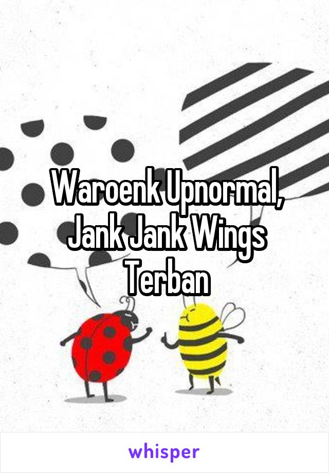 Waroenk Upnormal, Jank Jank Wings Terban