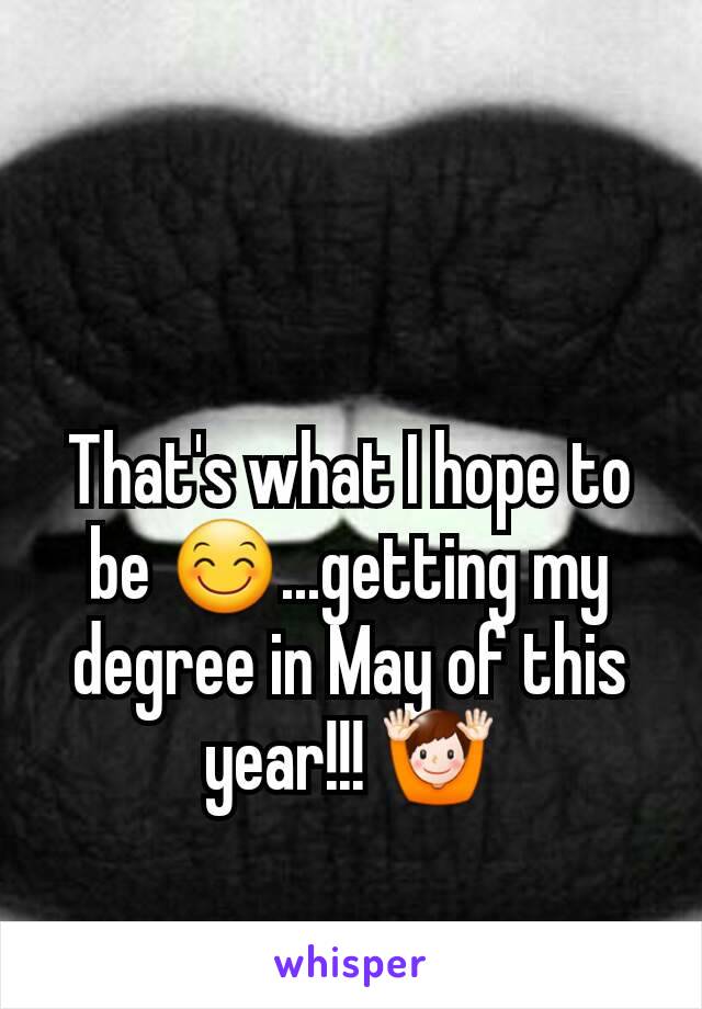 That's what I hope to be 😊...getting my degree in May of this year!!! 🙌