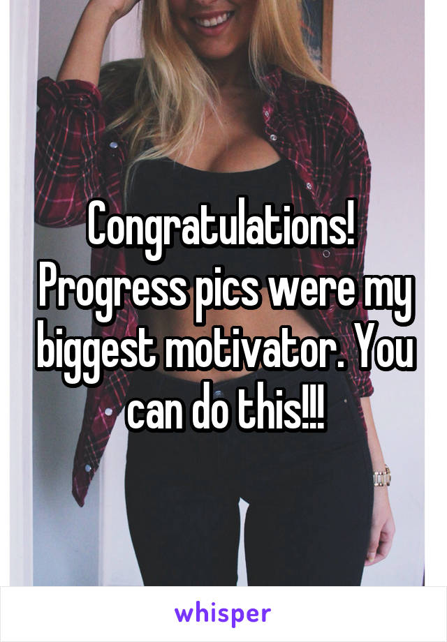 Congratulations!  Progress pics were my biggest motivator. You can do this!!!