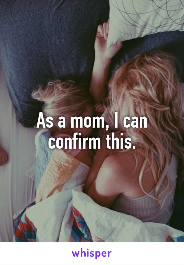 As a mom, I can confirm this.