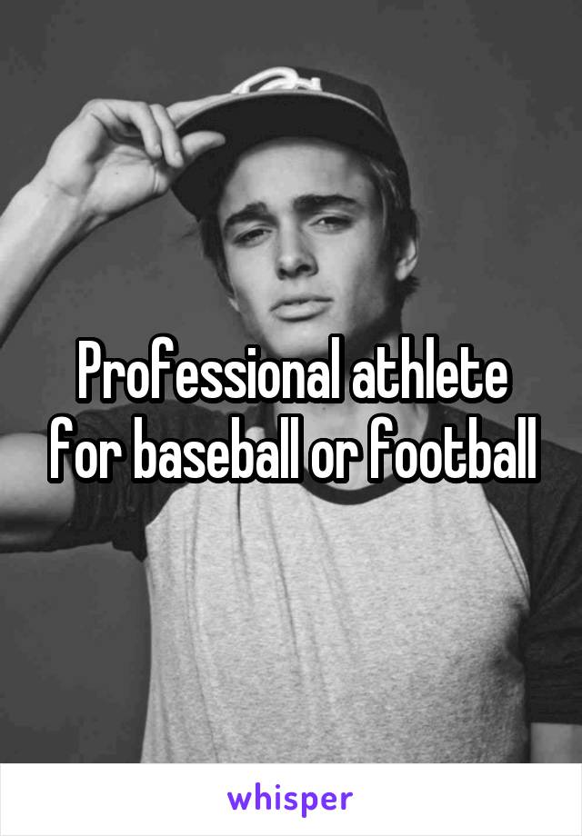 Professional athlete for baseball or football