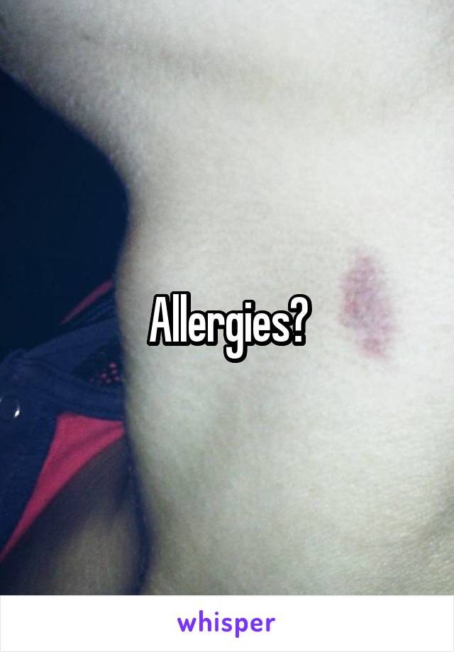 Allergies?