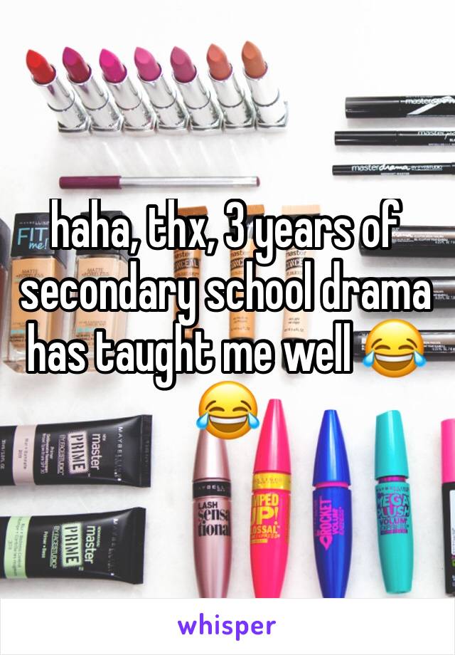 haha, thx, 3 years of secondary school drama has taught me well 😂😂