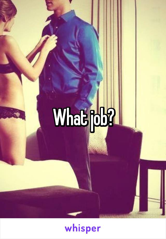 What job?