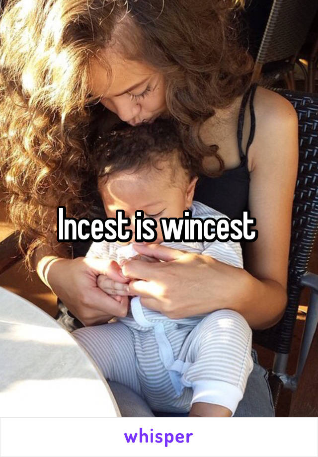 Incest is wincest 