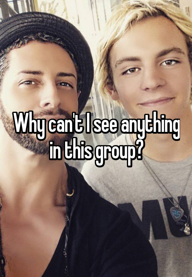 why-can-t-i-see-anything-in-this-group