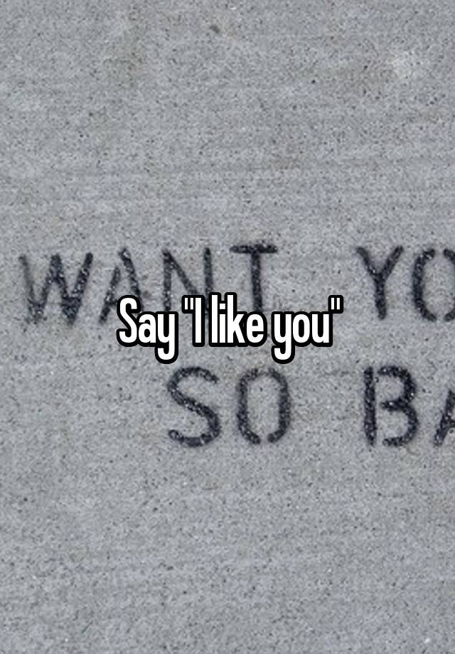 say-i-like-you