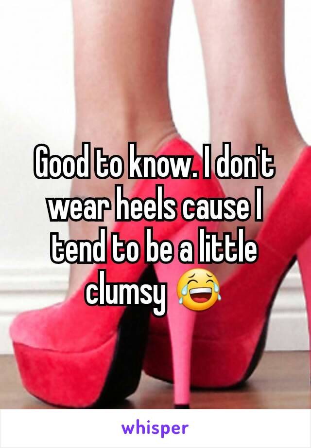 Good to know. I don't wear heels cause I tend to be a little clumsy 😂