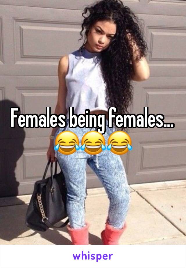 Females being females...
😂😂😂