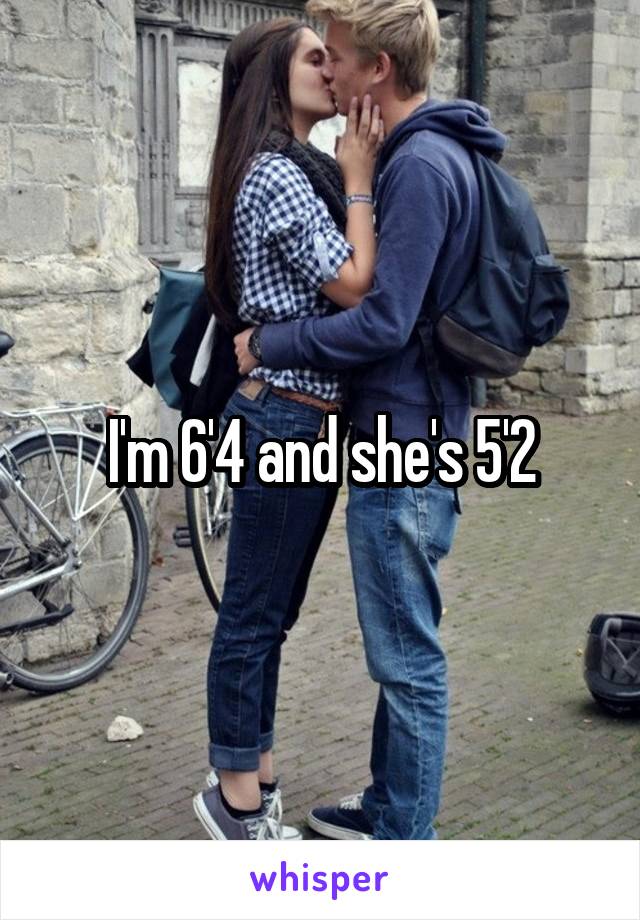 I'm 6'4 and she's 5'2