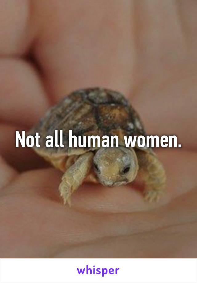 Not all human women.