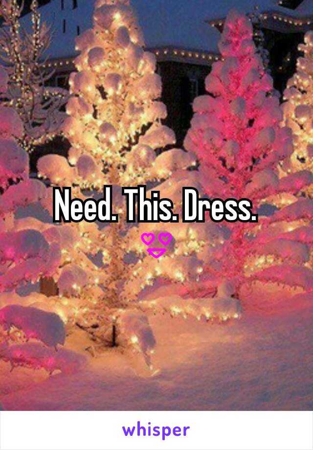 Need. This. Dress.
😍