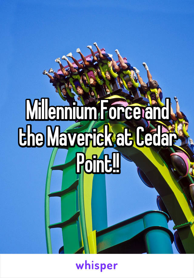 Millennium Force and the Maverick at Cedar Point!!