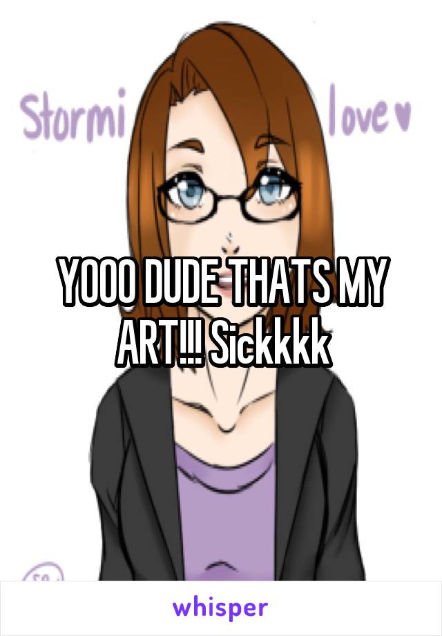 YOOO DUDE THATS MY ART!!! Sickkkk