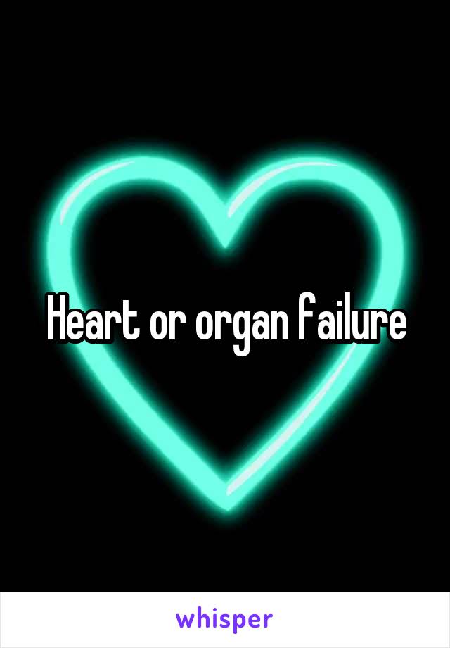 Heart or organ failure