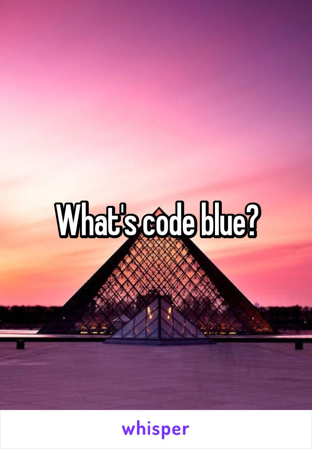 What's code blue?