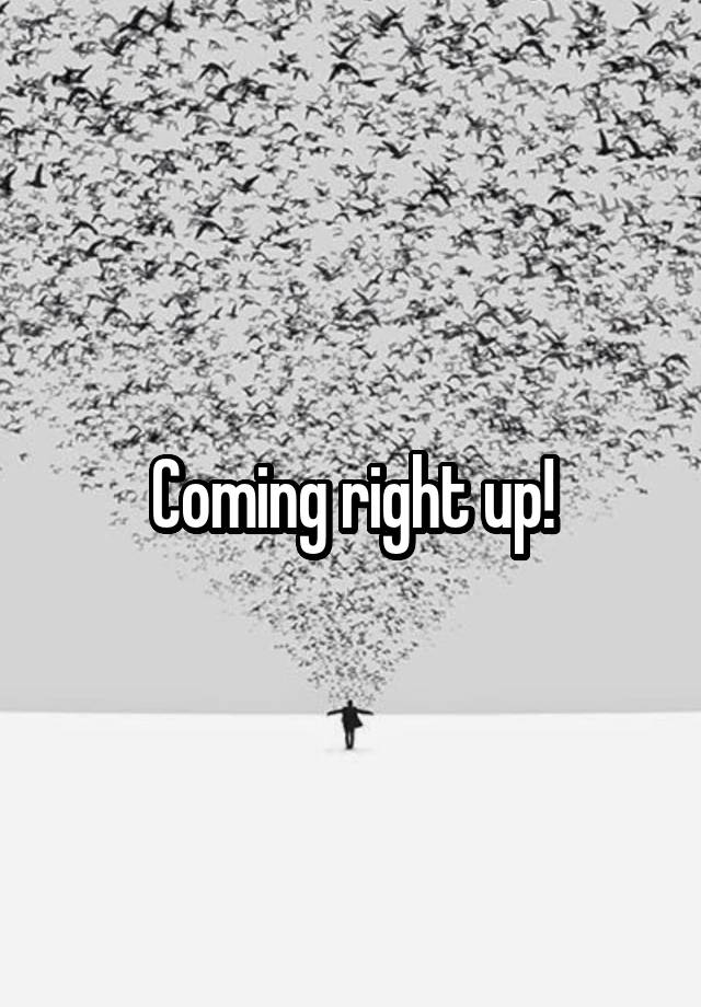 coming-right-up