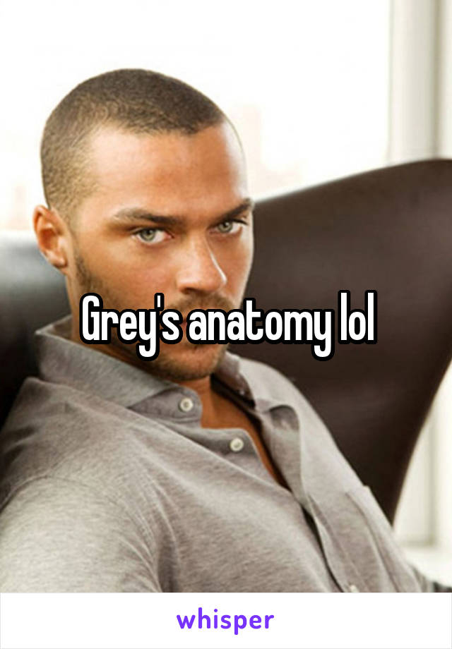 Grey's anatomy lol