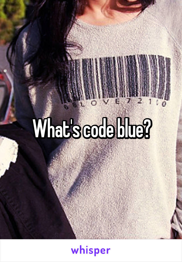 What's code blue?