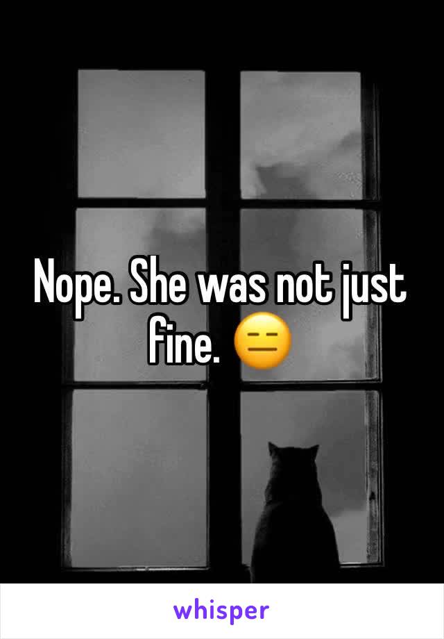 Nope. She was not just fine. 😑