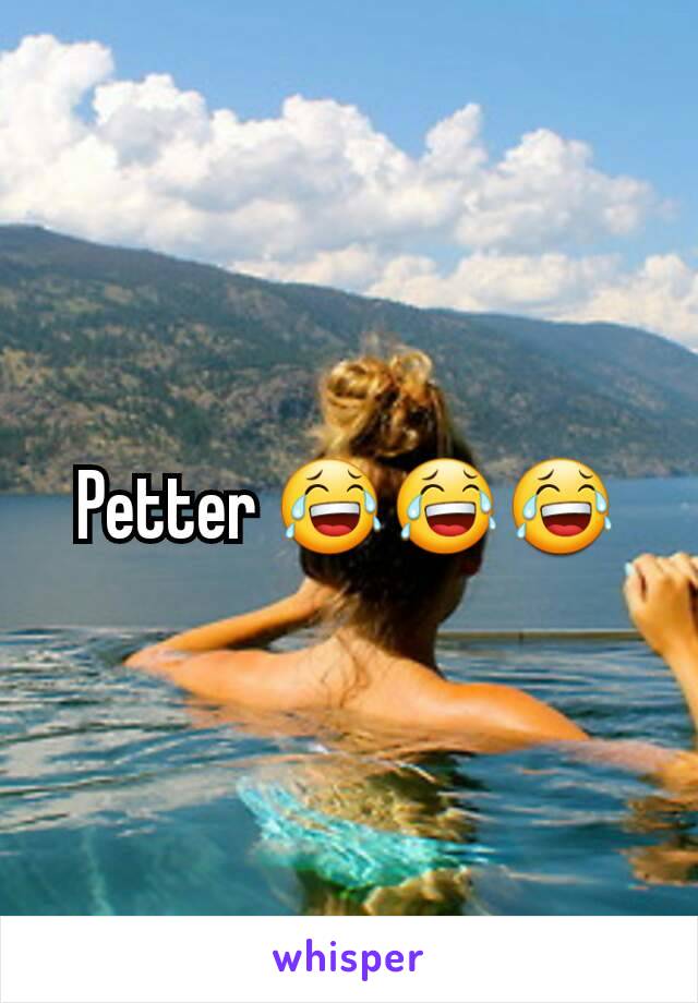 Petter 😂😂😂