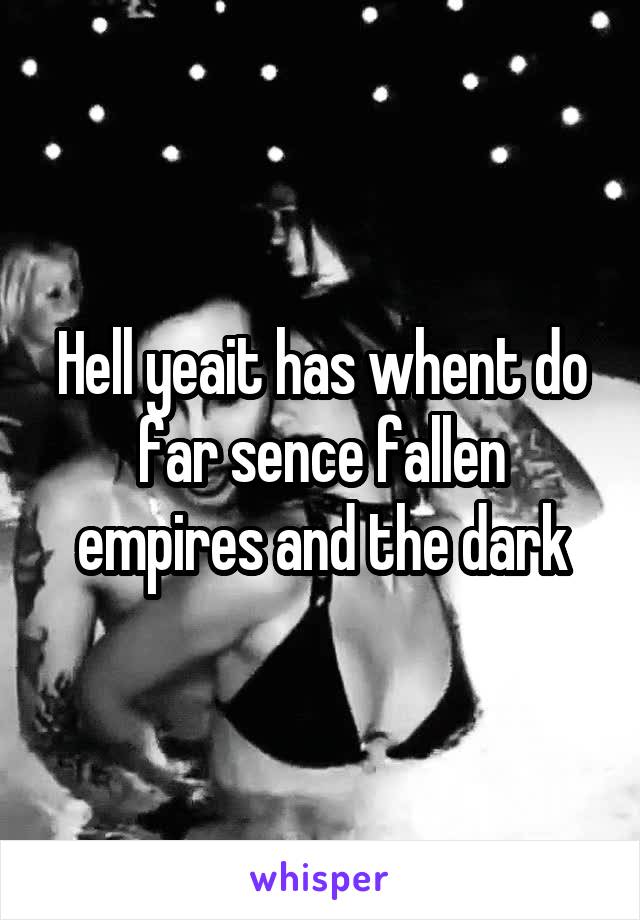 Hell yeait has whent do far sence fallen empires and the dark