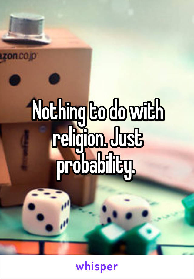 Nothing to do with religion. Just probability. 