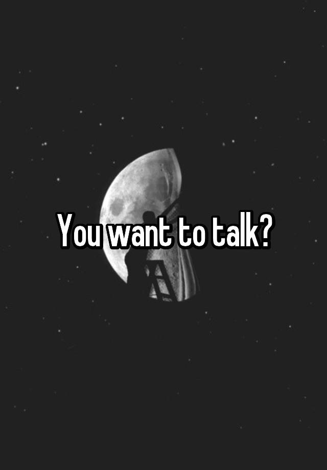 you-want-to-talk