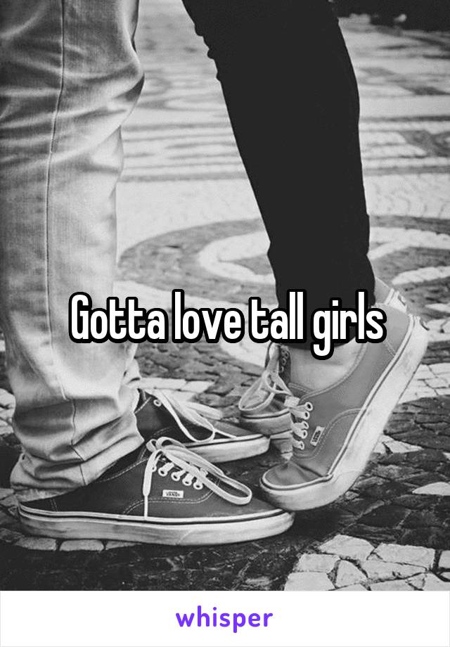 Gotta love tall girls