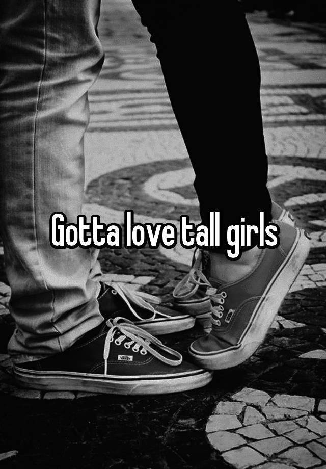 Gotta Love Tall Girls 