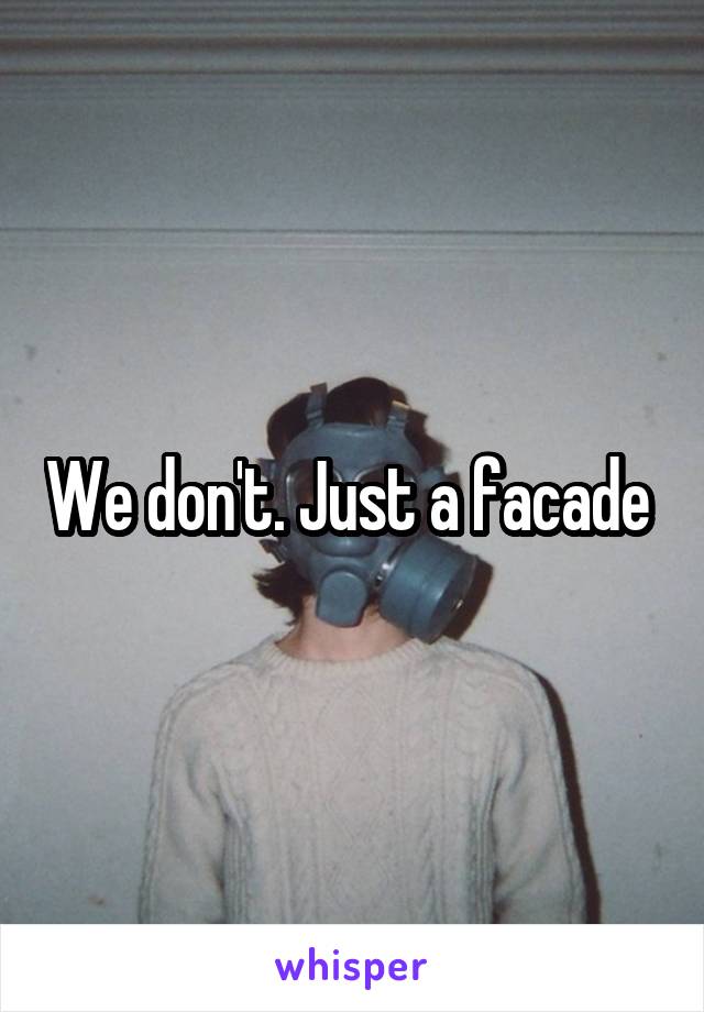 We don't. Just a facade 