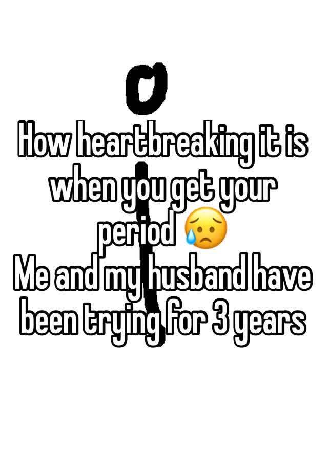 How Heartbreaking It Is When You Get Your Period 😥 Me And My Husband Have Been Trying For 3 Years 