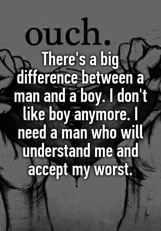 there-s-a-big-difference-between-a-man-and-a-boy-i-don-t-like-boy