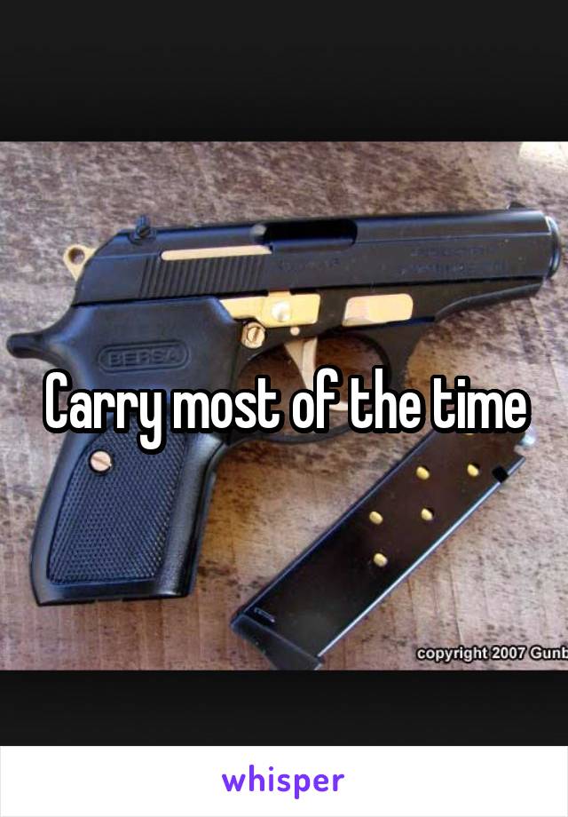 Carry most of the time