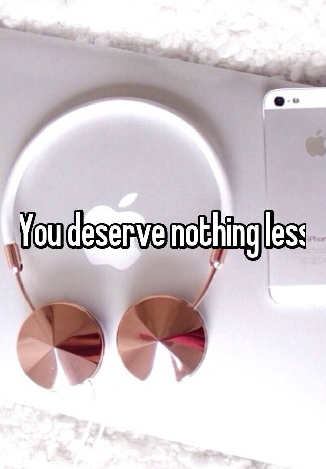 you-deserve-nothing-less