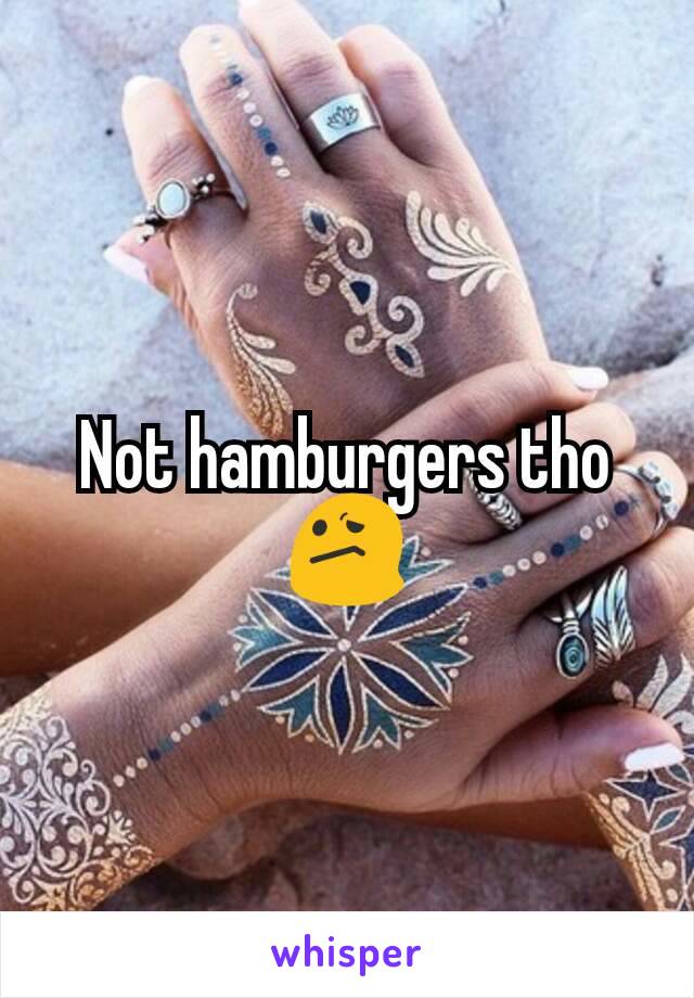 Not hamburgers tho 😕