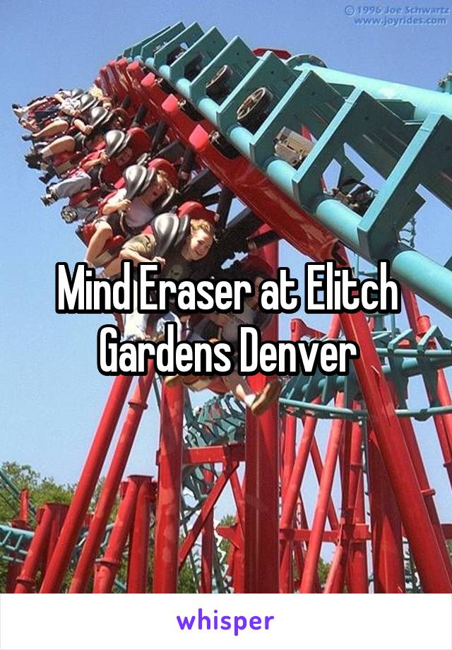 Mind Eraser at Elitch Gardens Denver