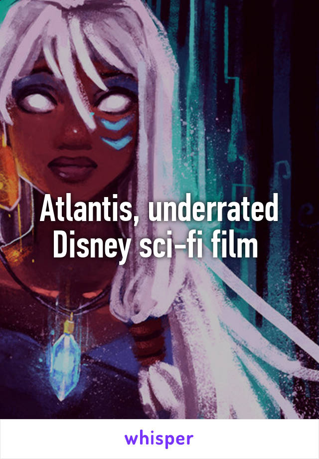 Atlantis, underrated Disney sci-fi film 
