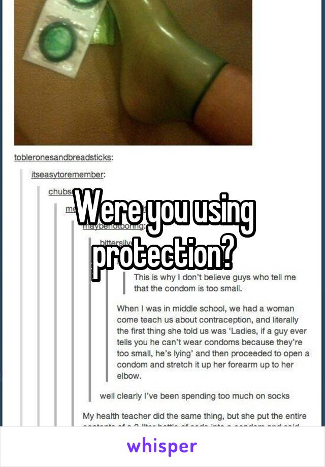 Were you using protection?