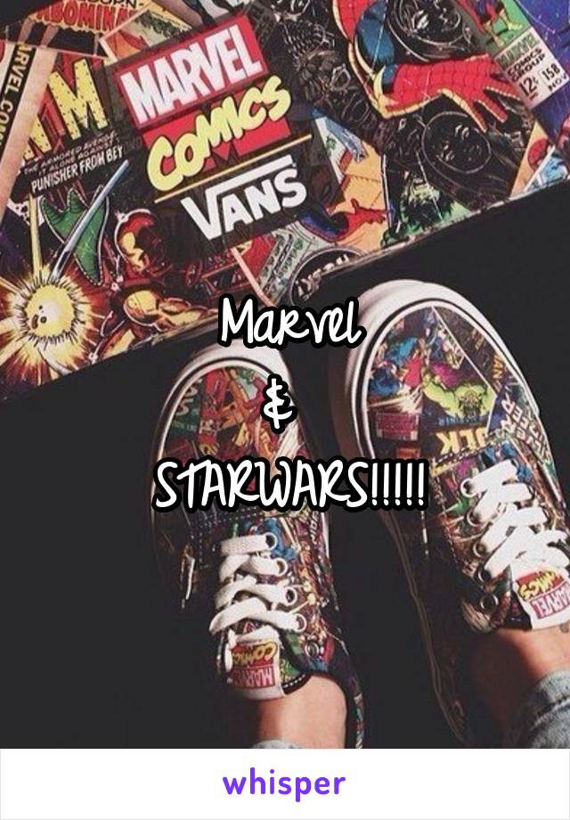 Marvel
& 
STARWARS!!!!!