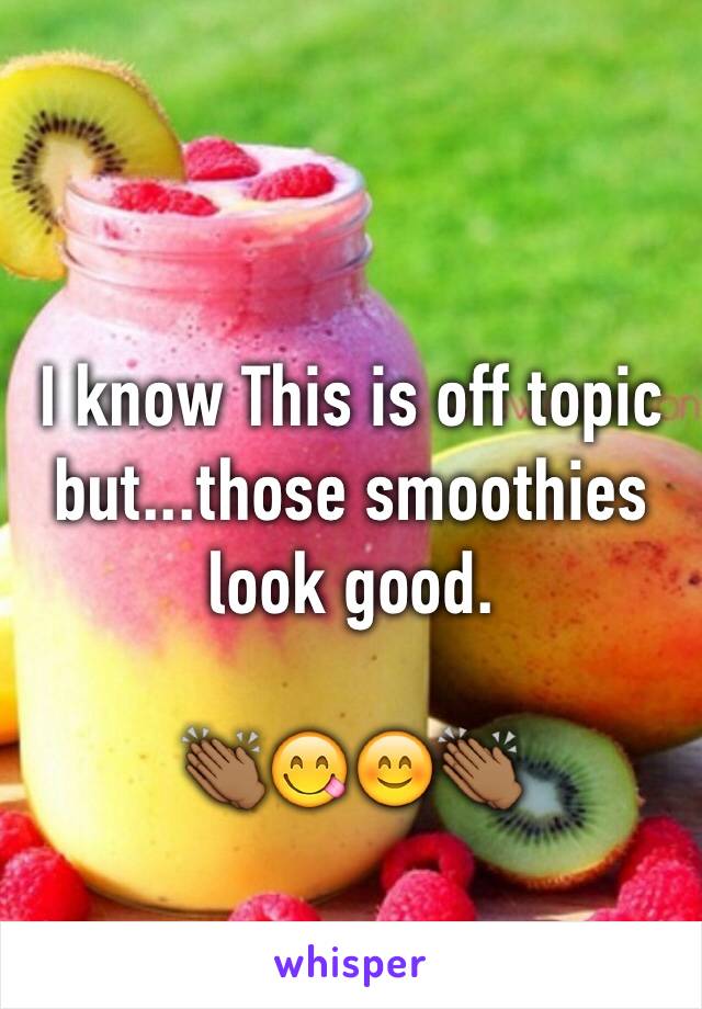 I know This is off topic but...those smoothies look good.

👏🏾😋😊👏🏾
